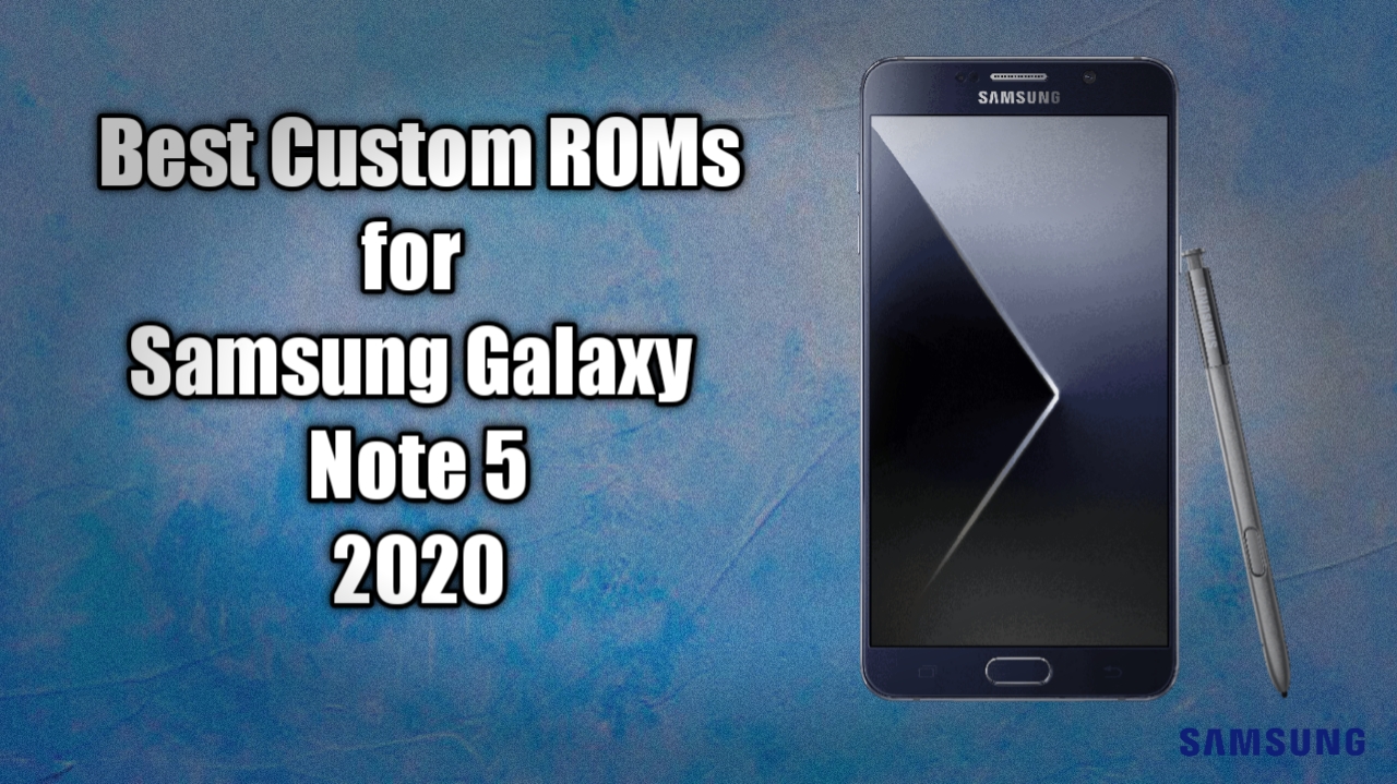 Best Custom ROMs for Galaxy Note 5