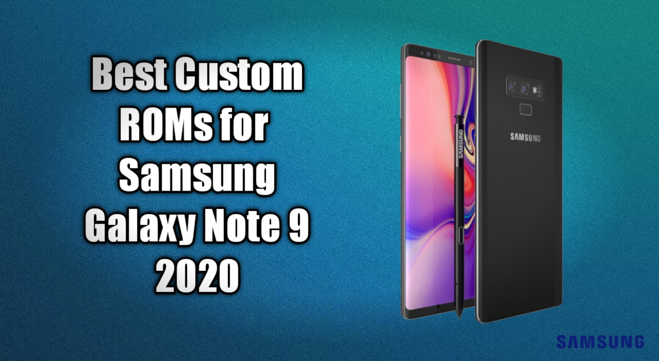 Best Custom ROMs for Samsung Galaxy Note 9 | 2020