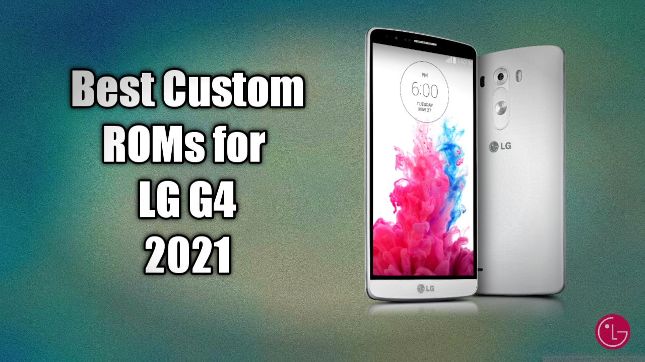 Best Custom ROMs for LG G4